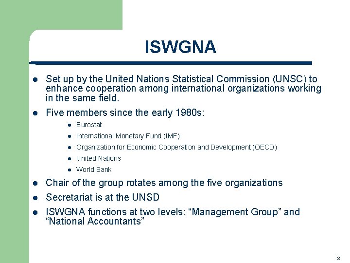 ISWGNA l l l Set up by the United Nations Statistical Commission (UNSC) to