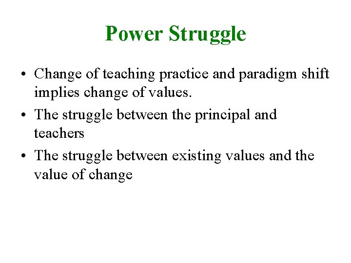 Power Struggle • Change of teaching practice and paradigm shift implies change of values.