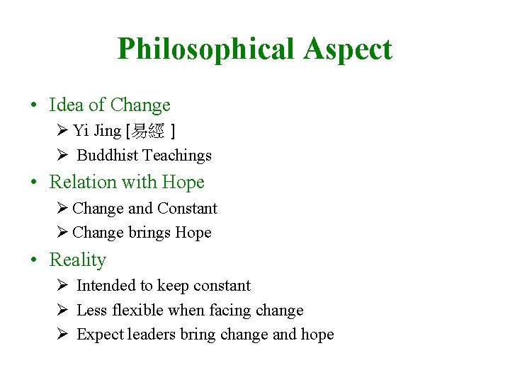 Philosophical Aspect • Idea of Change Ø Yi Jing [易經 ] Ø Buddhist Teachings