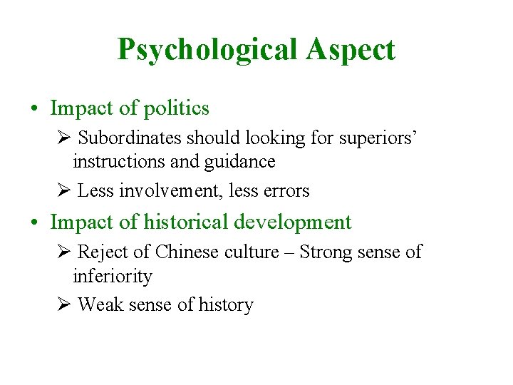 Psychological Aspect • Impact of politics Ø Subordinates should looking for superiors’ instructions and