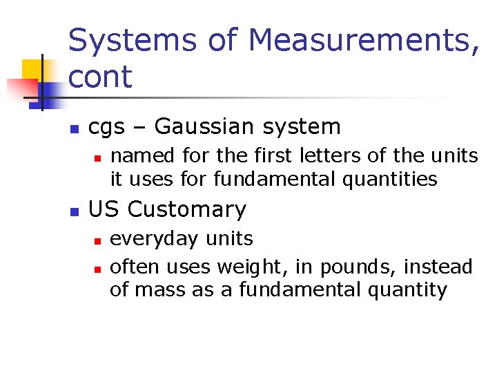 Systems of Measurements, cont n cgs – Gaussian system n n named for the