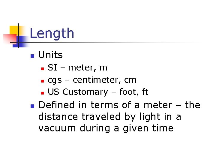 Length n Units n n SI – meter, m cgs – centimeter, cm US