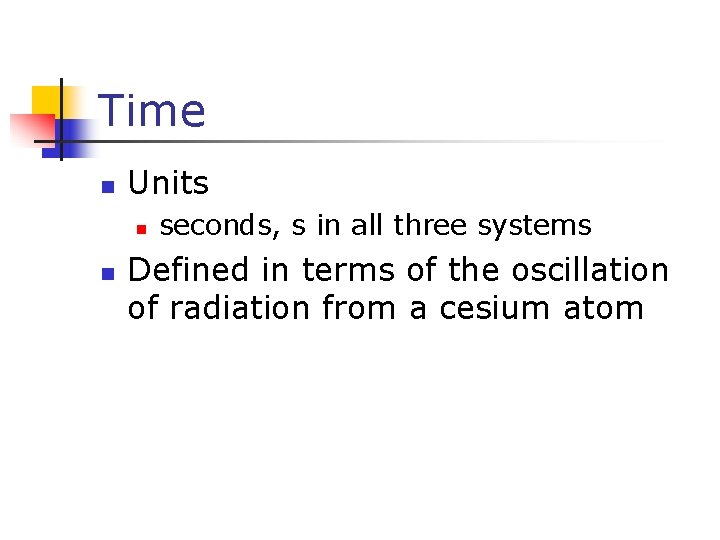 Time n Units n n seconds, s in all three systems Defined in terms