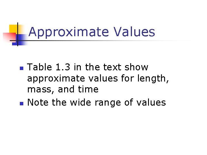 Approximate Values n n Table 1. 3 in the text show approximate values for