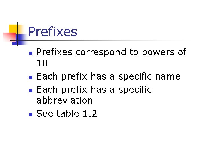 Prefixes n n Prefixes correspond to powers of 10 Each prefix has a specific