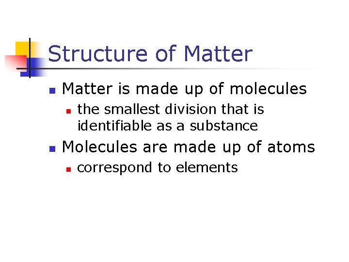 Structure of Matter n Matter is made up of molecules n n the smallest