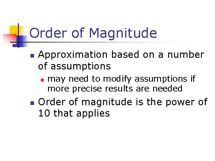 Order of Magnitude n Approximation based on a number of assumptions n n may