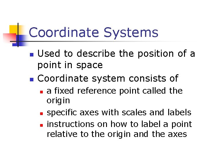 Coordinate Systems n n Used to describe the position of a point in space