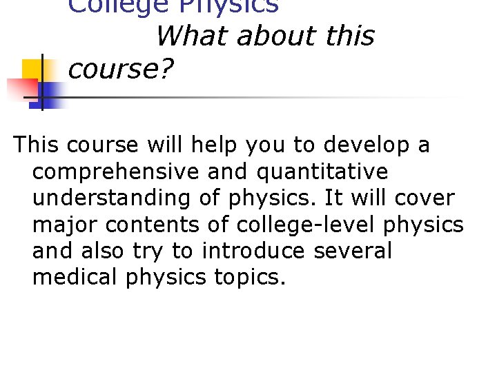 College Physics What about this course? This course will help you to develop a