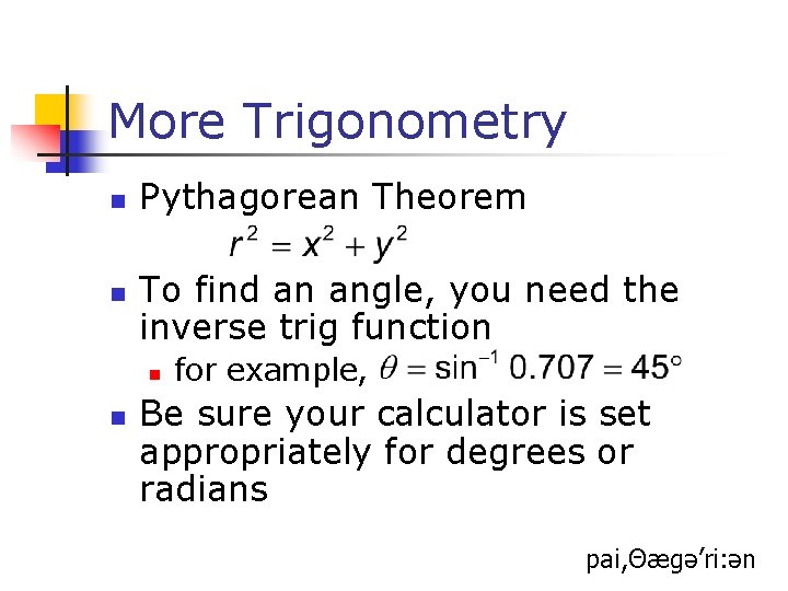 More Trigonometry n n Pythagorean Theorem To find an angle, you need the inverse