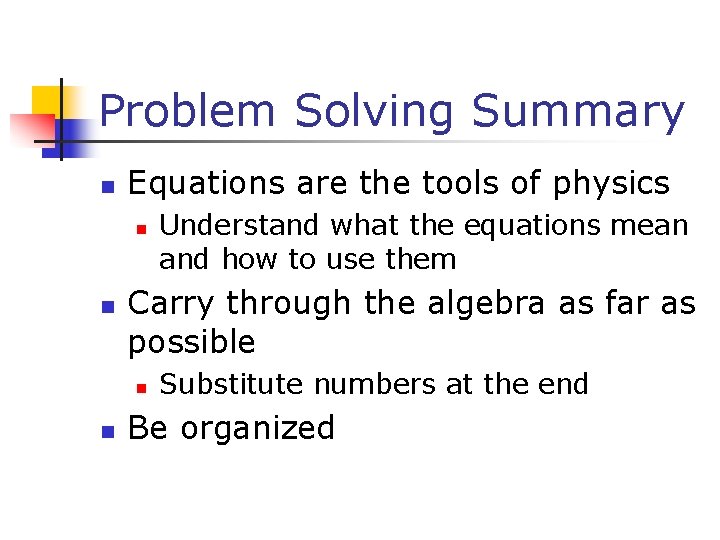 Problem Solving Summary n Equations are the tools of physics n n Carry through