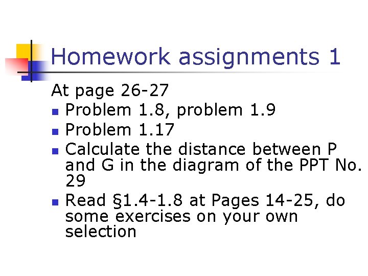 Homework assignments 1 At page 26 -27 n Problem 1. 8, problem 1. 9