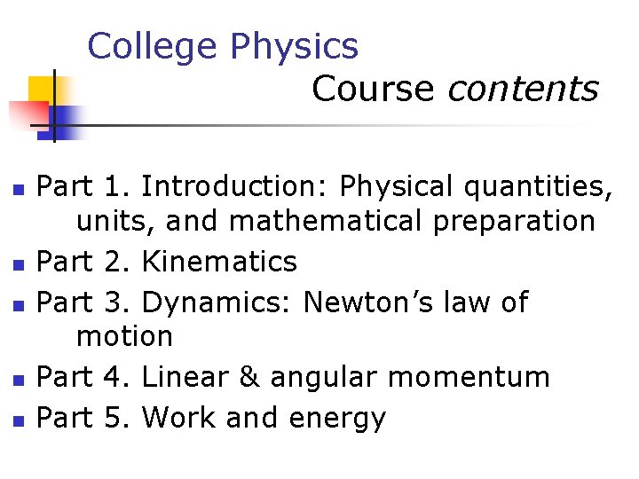 College Physics Course contents n n n Part 1. Introduction: Physical quantities, units, and