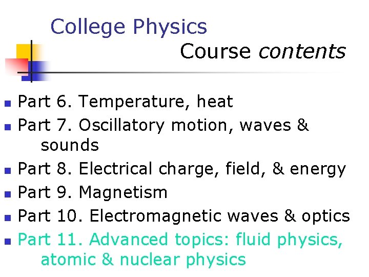 College Physics Course contents n n n Part 6. Temperature, heat Part 7. Oscillatory