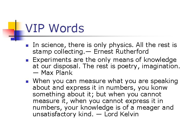 VIP Words n n n In science, there is only physics. All the rest