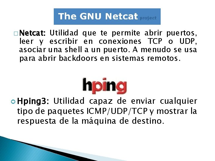 � Netcat: Utilidad que te permite abrir puertos, leer y escribir en conexiones TCP