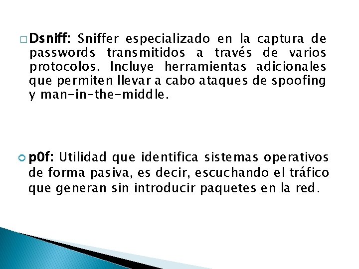 � Dsniff: Sniffer especializado en la captura de passwords transmitidos a través de varios