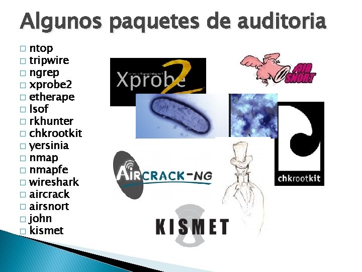 Algunos paquetes de auditoria ntop � tripwire � ngrep � xprobe 2 � etherape