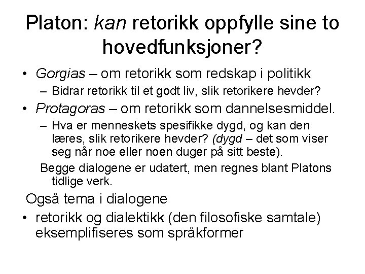 Platon: kan retorikk oppfylle sine to hovedfunksjoner? • Gorgias – om retorikk som redskap