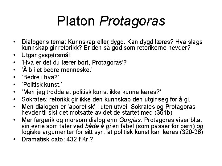 Platon Protagoras • Dialogens tema: Kunnskap eller dygd. Kan dygd læres? Hva slags kunnskap