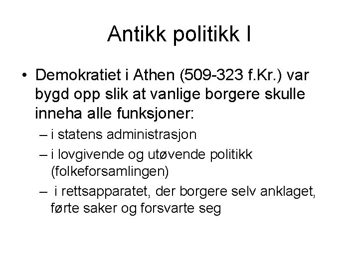 Antikk politikk I • Demokratiet i Athen (509 -323 f. Kr. ) var bygd