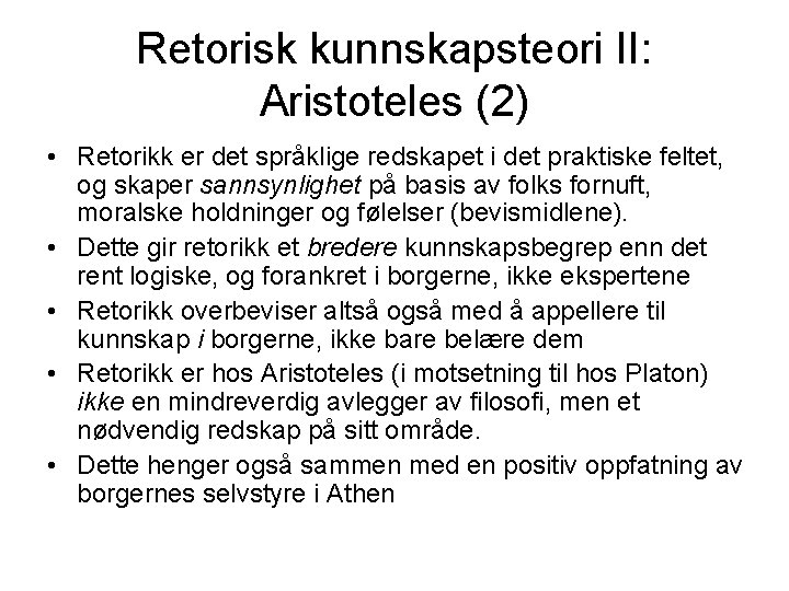 Retorisk kunnskapsteori II: Aristoteles (2) • Retorikk er det språklige redskapet i det praktiske
