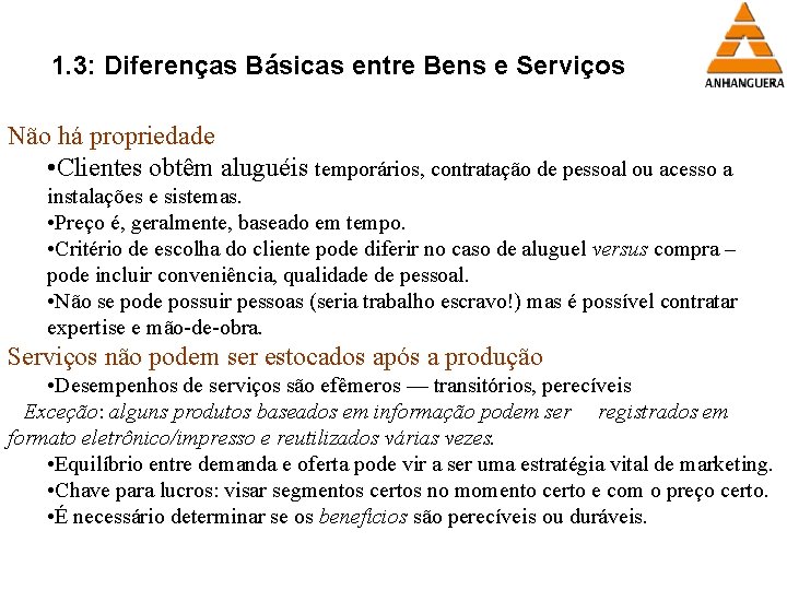 1. 3: Diferenças Básicas entre Bens e Serviços Não há propriedade • Clientes obtêm
