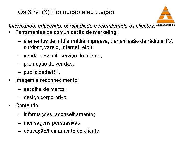 Os 8 Ps: (3) Promoção e educação Informando, educando, persuadindo e relembrando os clientes.