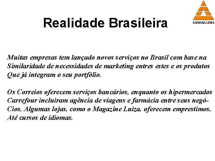Realidade Brasileira Muitas empresas tem lançado novos serviços no Brasil com base na Similaridade