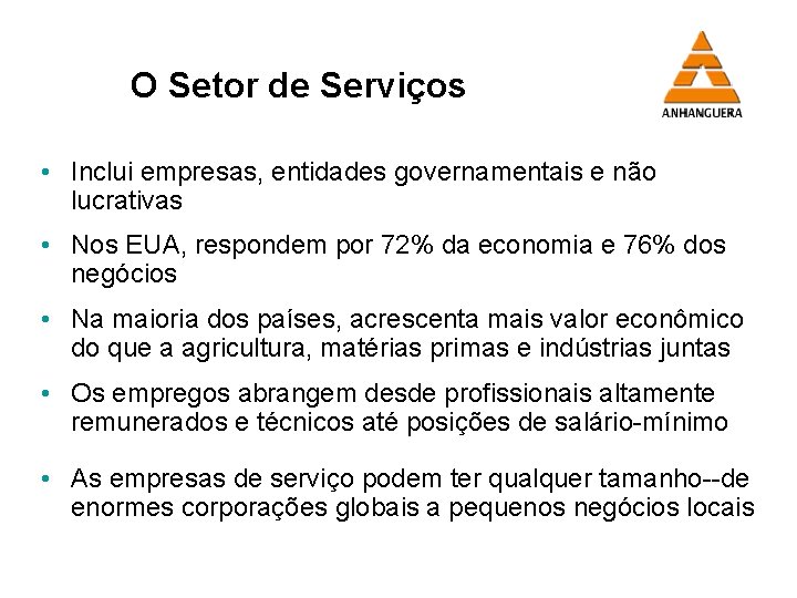 O Setor de Serviços • Inclui empresas, entidades governamentais e não lucrativas • Nos