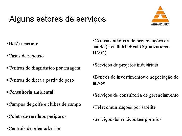 Alguns setores de serviços • Hotéis-cassino • Casas de repouso • Centros de diagnóstico