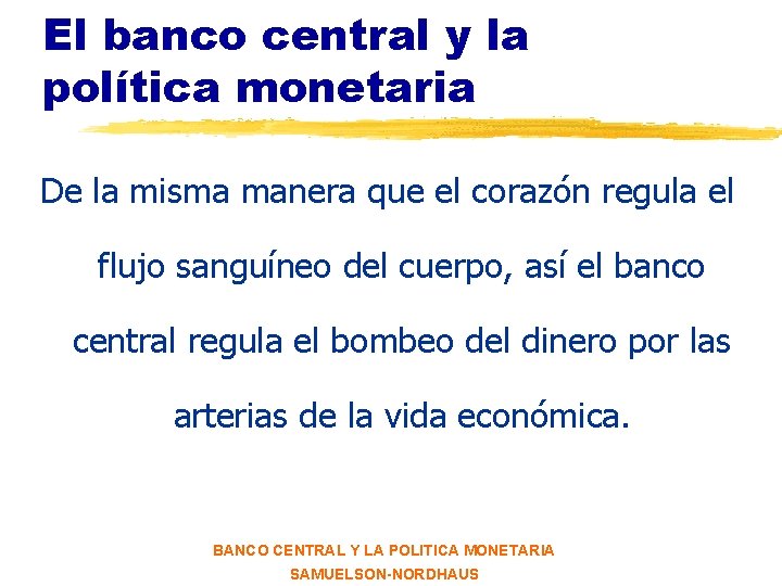 El banco central y la política monetaria De la misma manera que el corazón
