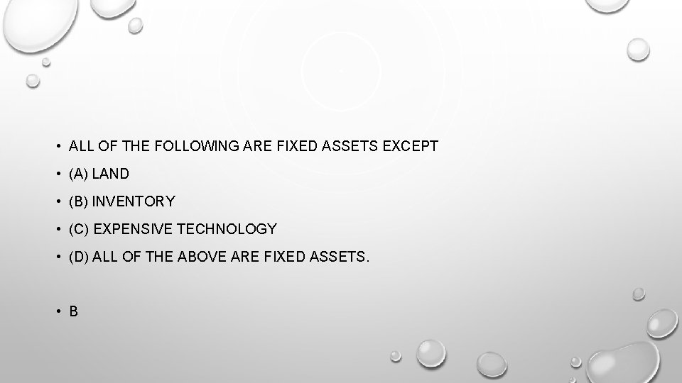  • ALL OF THE FOLLOWING ARE FIXED ASSETS EXCEPT • (A) LAND •