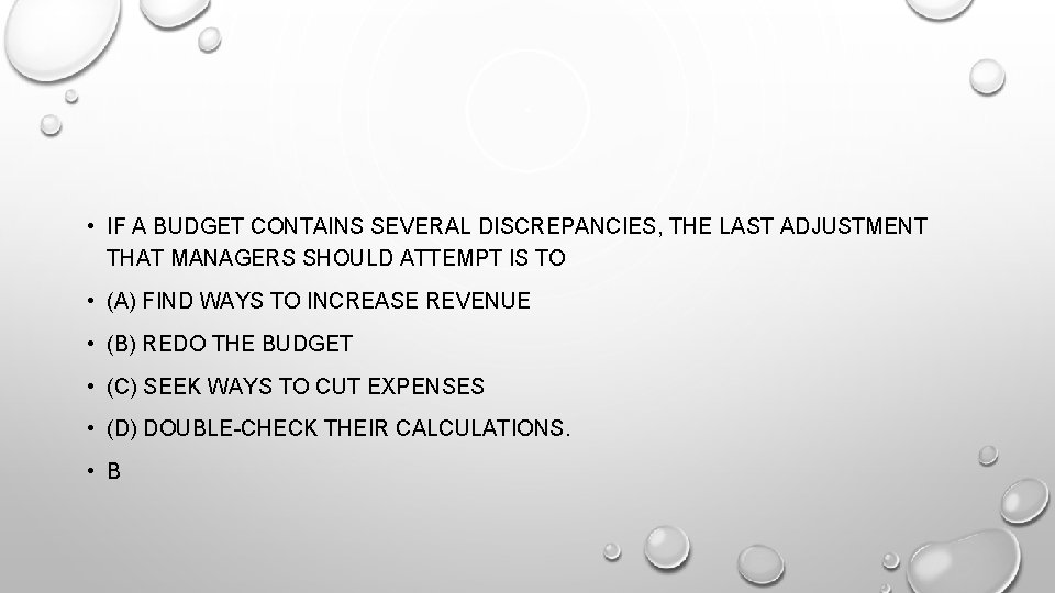  • IF A BUDGET CONTAINS SEVERAL DISCREPANCIES, THE LAST ADJUSTMENT THAT MANAGERS SHOULD