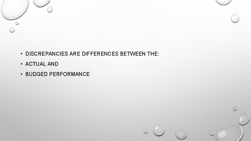  • DISCREPANCIES ARE DIFFERENCES BETWEEN THE: • ACTUAL AND • BUDGED PERFORMANCE 