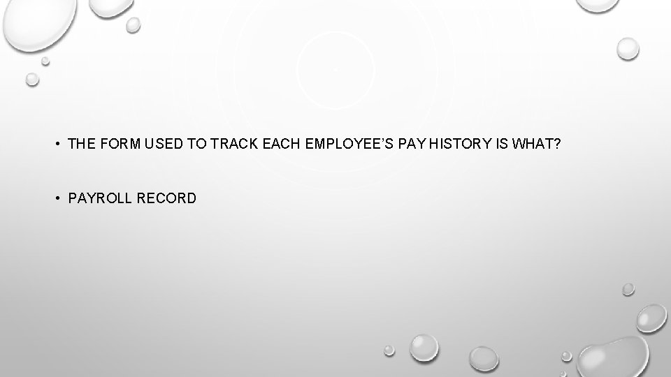  • THE FORM USED TO TRACK EACH EMPLOYEE’S PAY HISTORY IS WHAT? •