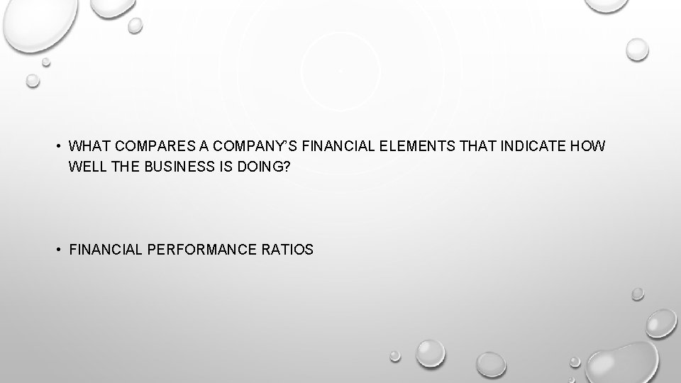  • WHAT COMPARES A COMPANY’S FINANCIAL ELEMENTS THAT INDICATE HOW WELL THE BUSINESS