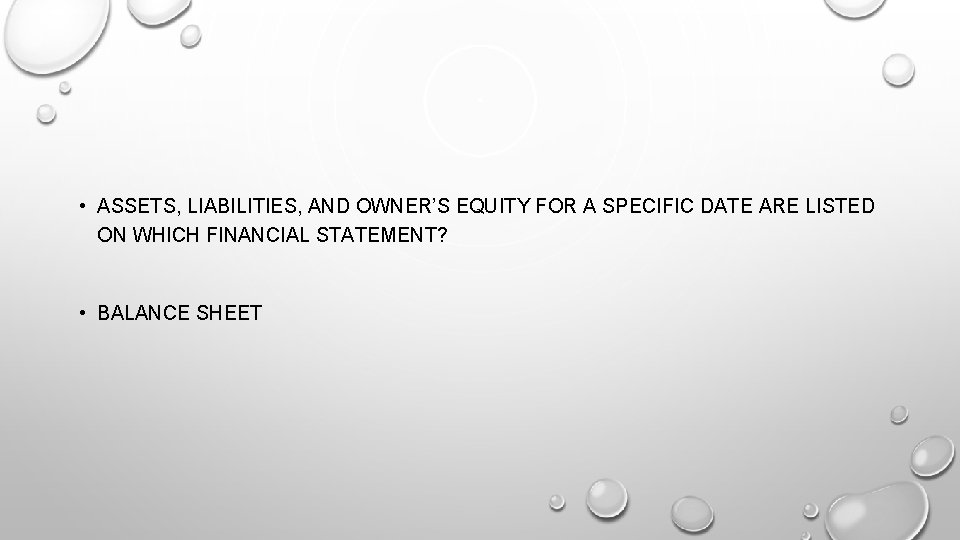  • ASSETS, LIABILITIES, AND OWNER’S EQUITY FOR A SPECIFIC DATE ARE LISTED ON