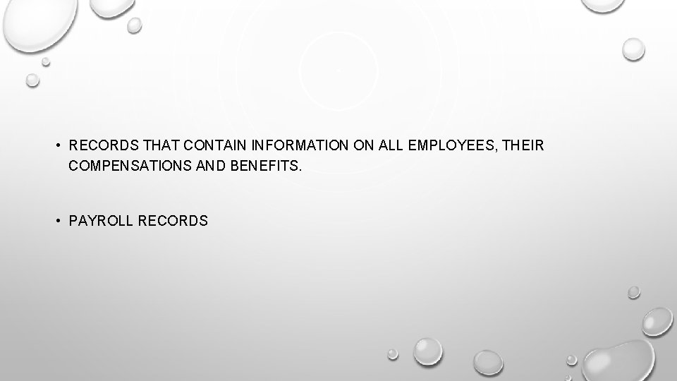  • RECORDS THAT CONTAIN INFORMATION ON ALL EMPLOYEES, THEIR COMPENSATIONS AND BENEFITS. •