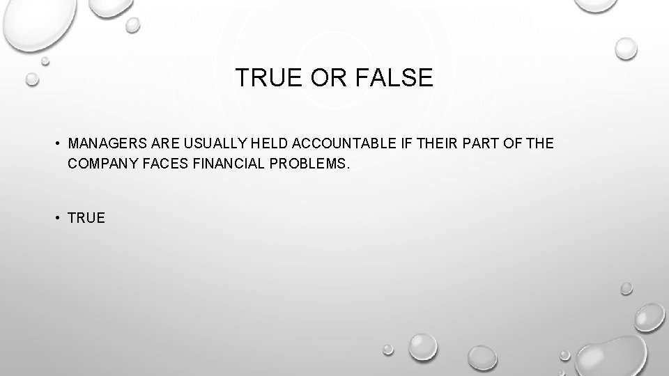 TRUE OR FALSE • MANAGERS ARE USUALLY HELD ACCOUNTABLE IF THEIR PART OF THE