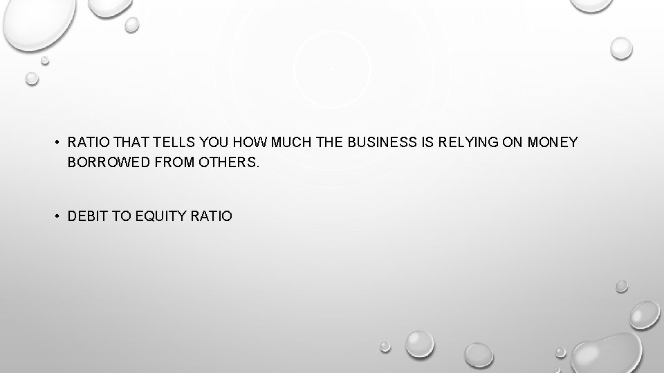  • RATIO THAT TELLS YOU HOW MUCH THE BUSINESS IS RELYING ON MONEY