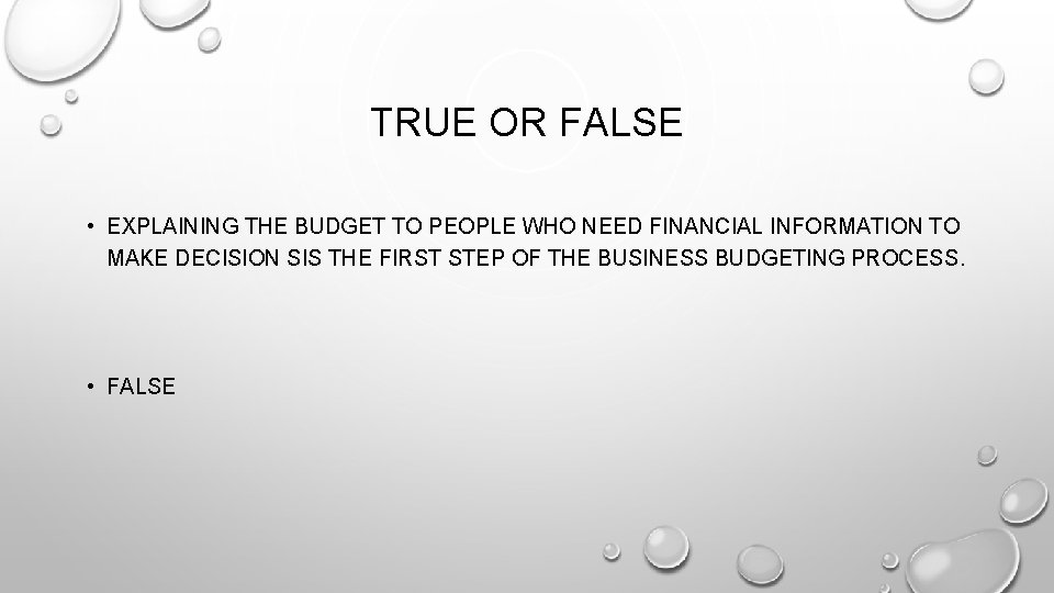 TRUE OR FALSE • EXPLAINING THE BUDGET TO PEOPLE WHO NEED FINANCIAL INFORMATION TO