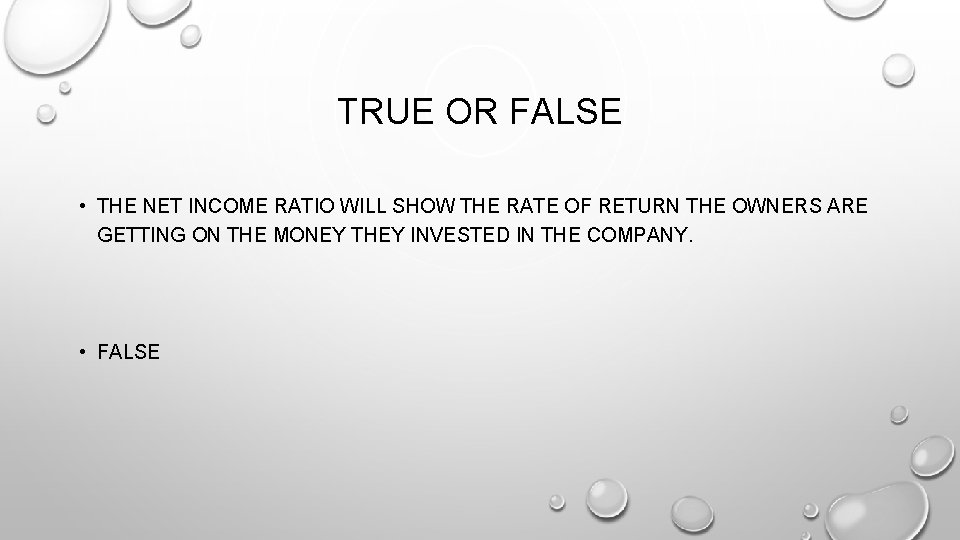 TRUE OR FALSE • THE NET INCOME RATIO WILL SHOW THE RATE OF RETURN