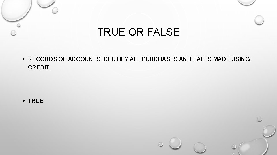 TRUE OR FALSE • RECORDS OF ACCOUNTS IDENTIFY ALL PURCHASES AND SALES MADE USING