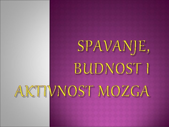 SPAVANJE, BUDNOST I AKTIVNOST MOZGA 