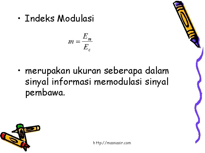  • Indeks Modulasi • merupakan ukuran seberapa dalam sinyal informasi memodulasi sinyal pembawa.