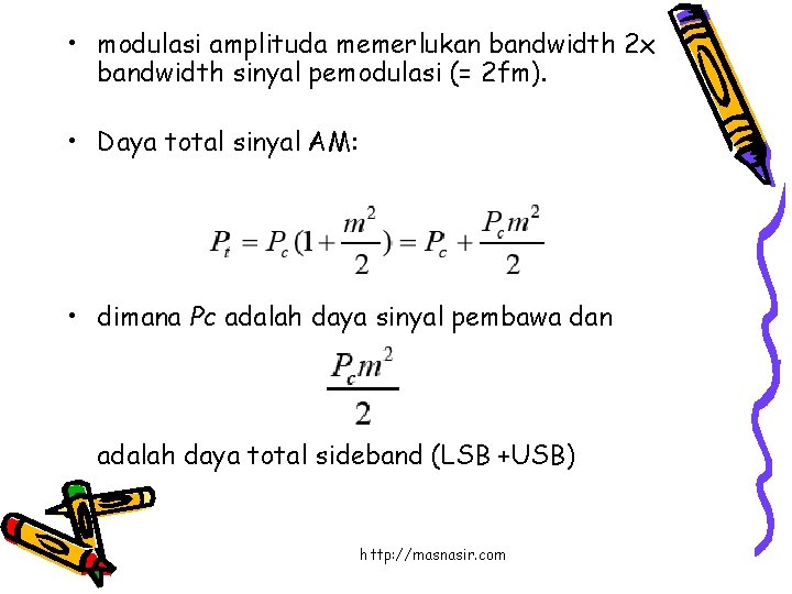  • modulasi amplituda memerlukan bandwidth 2 x bandwidth sinyal pemodulasi (= 2 fm).