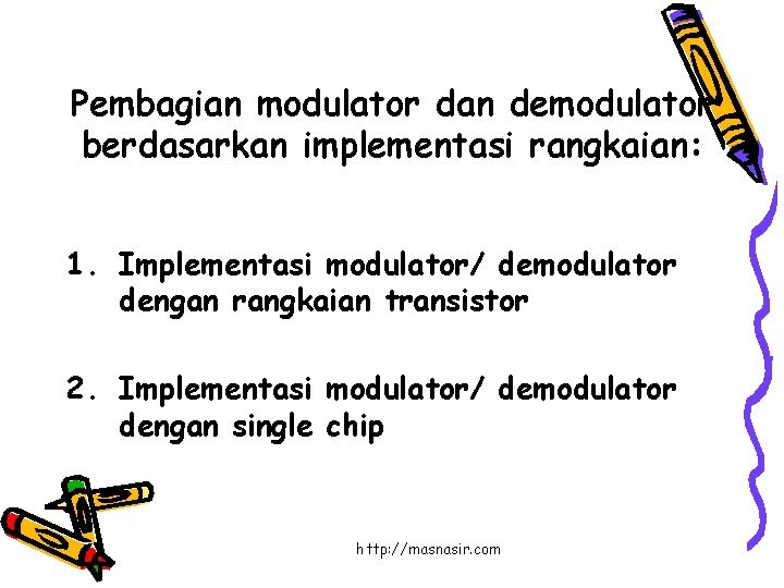 Pembagian modulator dan demodulator berdasarkan implementasi rangkaian: 1. Implementasi modulator/ demodulator dengan rangkaian transistor