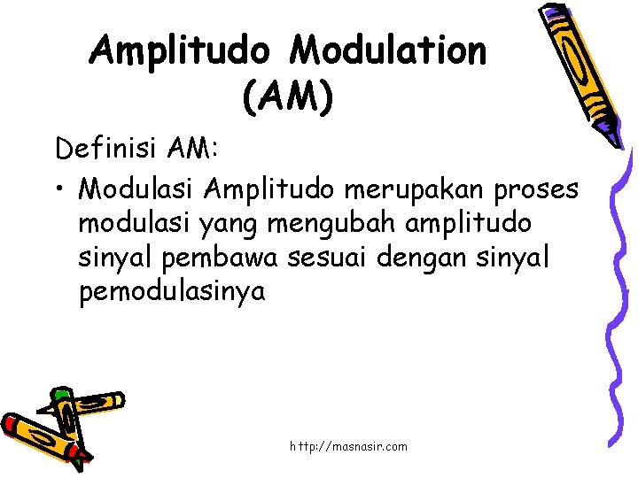 Amplitudo Modulation (AM) Definisi AM: • Modulasi Amplitudo merupakan proses modulasi yang mengubah amplitudo