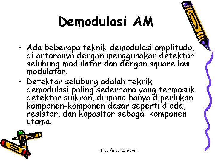 Demodulasi AM • Ada beberapa teknik demodulasi amplitudo, di antaranya dengan menggunakan detektor selubung